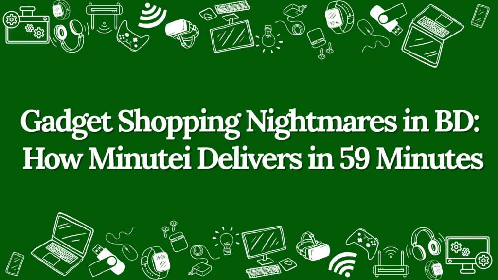 Gadget Shopping Nightmares in BD